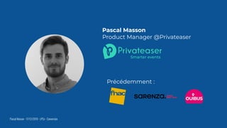 Pascal Masson
Product Manager @Privateaser
Pascal Masson - 17/12/2019 - LPCx - Conversion
Précédemment :
 