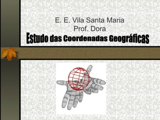 E. E. Vila Santa Maria
      Prof. Dora
 