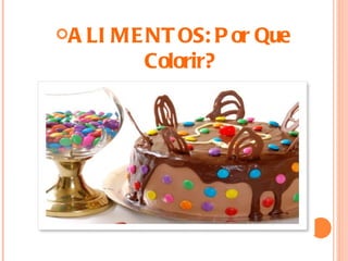 ALIMENTOS:   Por Que  Colorir? 