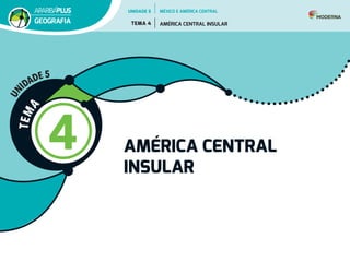 T
E
M
A
4 AMÉRICA CENTRAL
INSULAR
U
N
IDADE 5
UNIDADE 5
TEMA 4 AMÉRICA CENTRAL INSULAR
GEOGRAFIA
MÉXICO E AMÉRICA CENTRAL
 