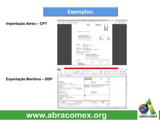 Exemplos:
Importação Aérea – CPT
Exportação Marítima – DDP
 