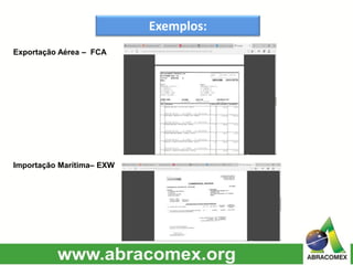 Exemplos:
Exportação Aérea – FCA
Importação Marítima– EXW
 