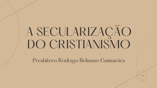 A Secularização do Cristianismo
