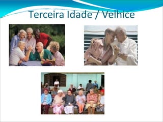 Terceira Idade / Velhice
 