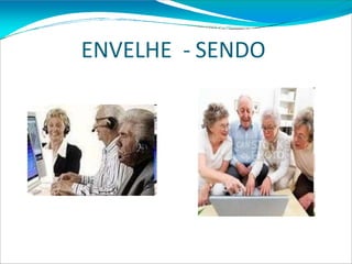 ENVELHE - SENDO
 