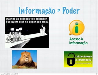 Informação = Poder
37quarta-feira, 29 de maio de 2013
 