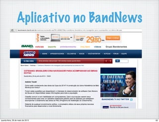 Aplicativo no BandNews
62quarta-feira, 29 de maio de 2013
 