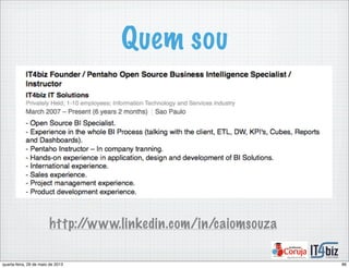 Quem sou
http://www.linkedin.com/in/caiomsouza
86quarta-feira, 29 de maio de 2013
 