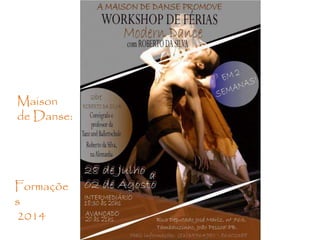 Maison 
de Danse: 
Formaçõe 
s 
2014 
 
