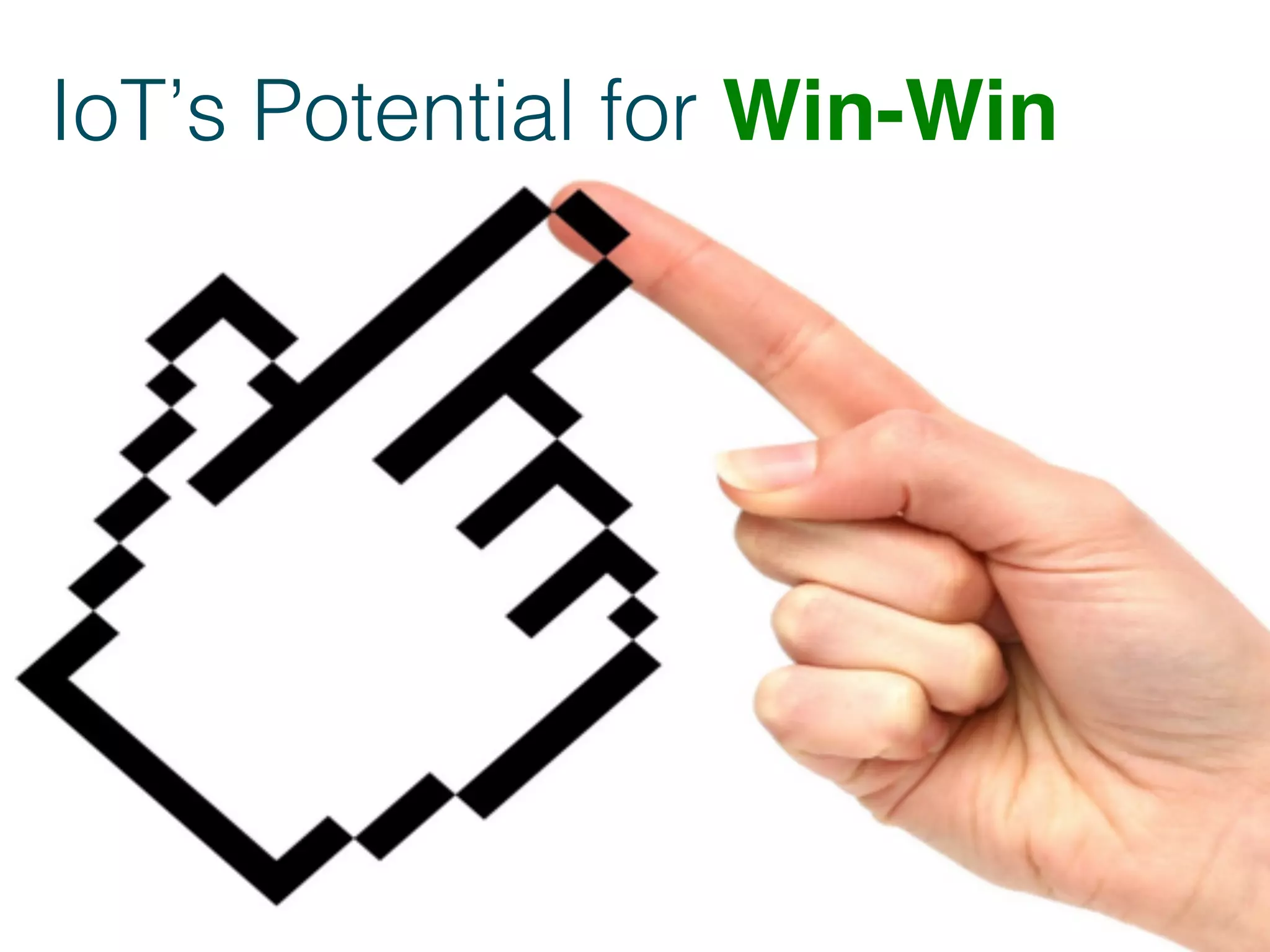 IoT’s Potential for Win-Win !
 