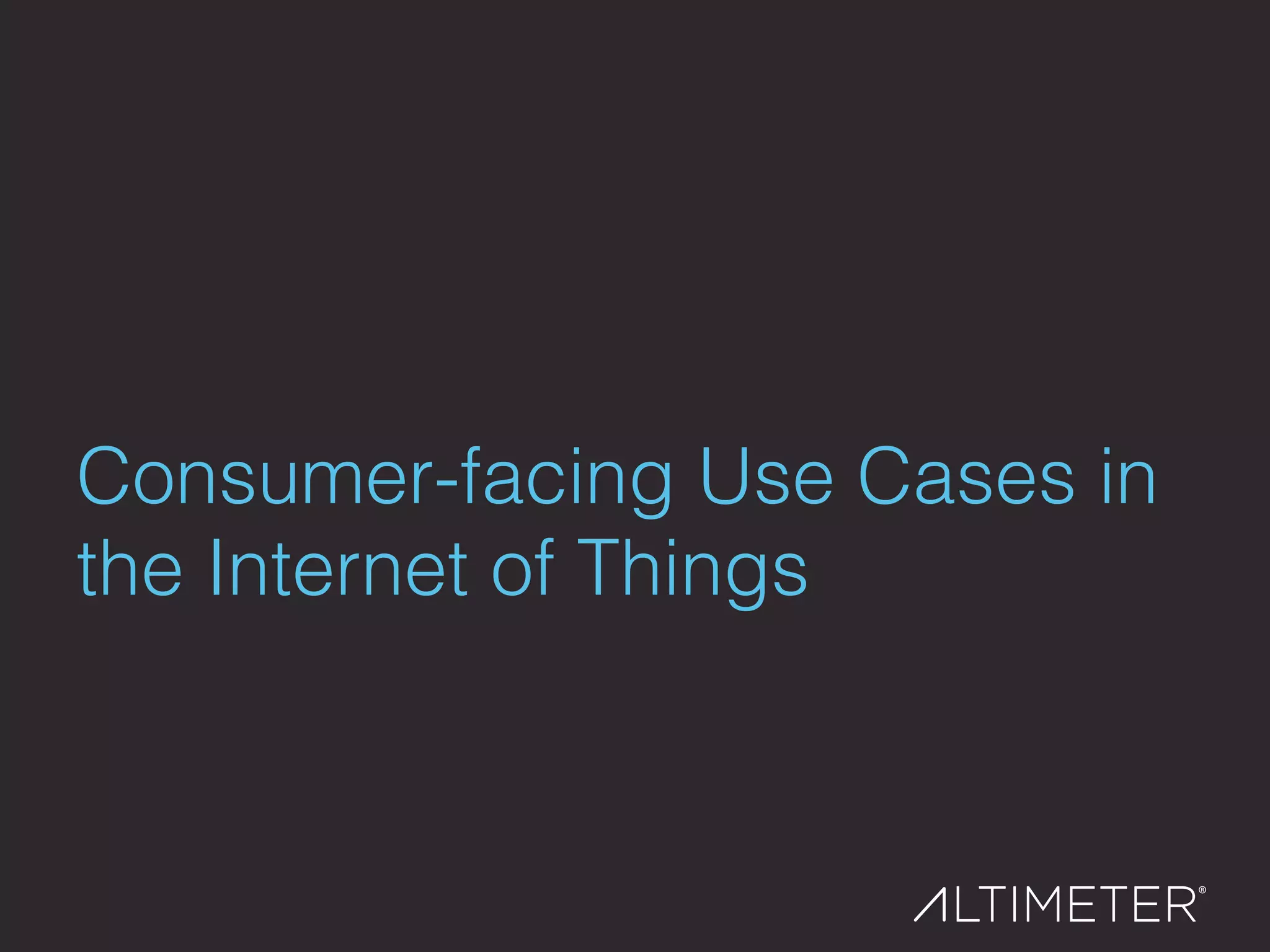 Consumer-facing Use Cases in
the Internet of Things!
 