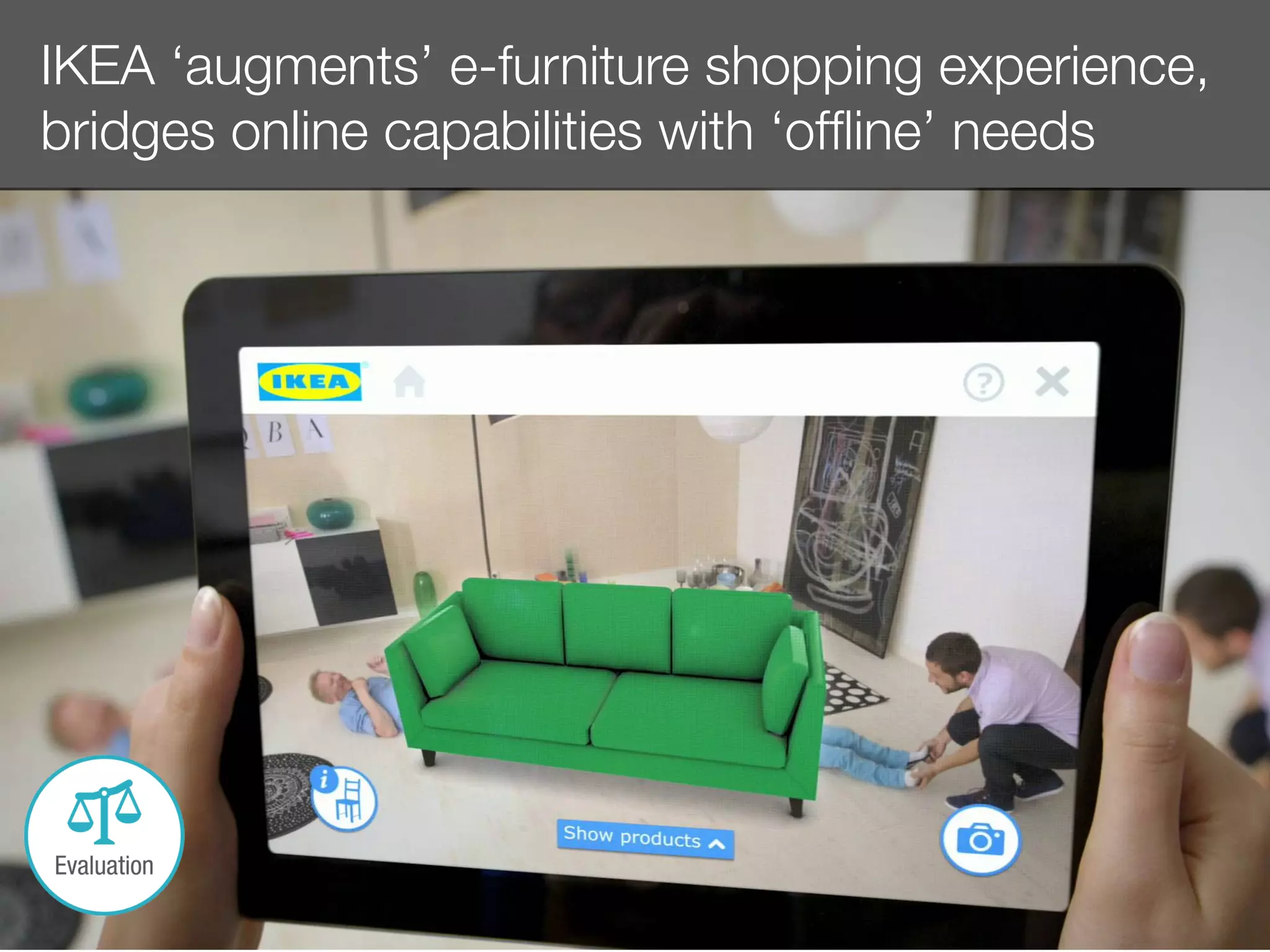 IKEA ‘augments’ e-furniture shopping experience,
bridges online capabilities with ‘ofﬂine’ needs
 