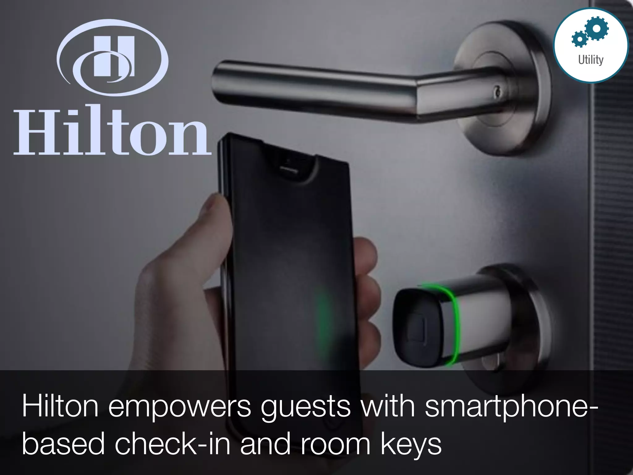 Hilton empowers guests with smartphone-
based check-in and room keys
 
