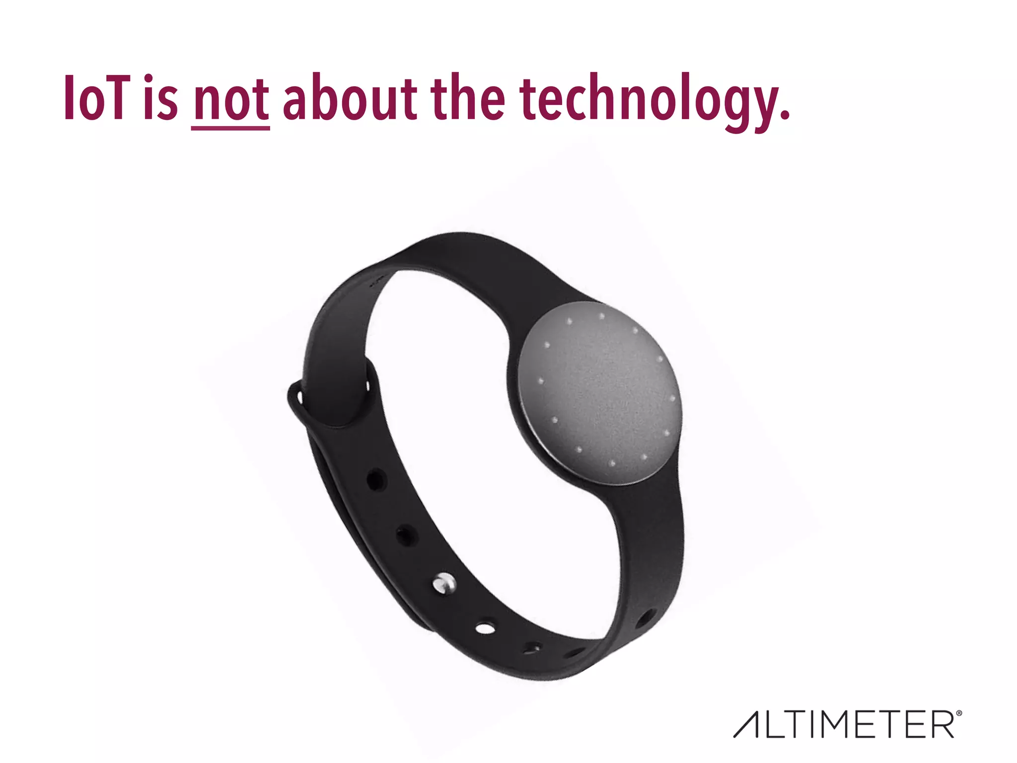 IoT is not about the technology.
 