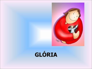 GLÓRIA
 