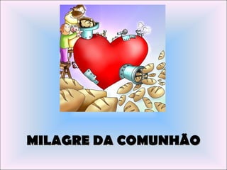 MILAGRE DA COMUNHÃO
 