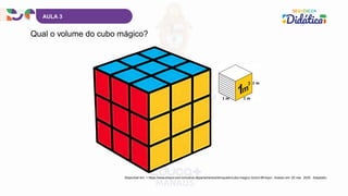 Qual o volume do cubo mágico?
AULA 3
Disponível em: < https://www.shopvr.com.br/outros-departamentos/brinquedo/cubo-magico-3x3x3-99-toys>. Acesso em: 20 mar. 2025. Adaptado.
 