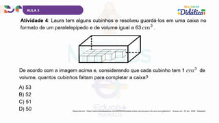 AULA 3
A) 53
B) 52
C) 51
D) 50 Disponível em: <https://www.tudosaladeaula.com/2024/02/atividade-sobre-volume-para-o-5o-ano-com-gabarito/>. Acesso em: 23 abr. 2025. Adaptado.
 