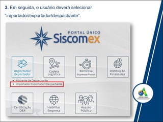 3. Em seguida, o usuário deverá selecionar
“importador/exportador/despachante”.
 