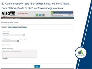 3. Como exemplo, esta é a primeira aba, de cinco abas,
para Elaboração da DUIMP, conforme imagem abaixo:
 