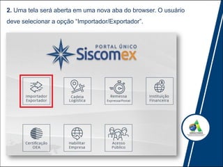 2. Uma tela será aberta em uma nova aba do browser. O usuário
deve selecionar a opção “Importador/Exportador”.
 