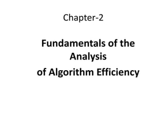 Chapter-2
Fundamentals of the
Analysis
of Algorithm Efficiency
 