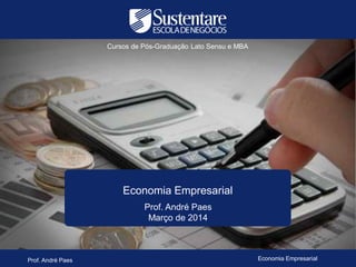 Cursos de Pós-Graduação Lato Sensu e MBA

Economia Empresarial
Prof. André Paes
Março de 2014

Prof. André Paes

Economia Empresarial

 