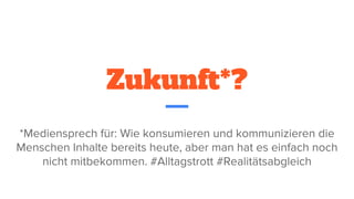 Zukunft*?
 