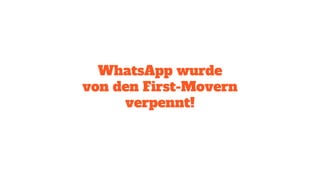 WhatsApp wurde
von den First-Movern
verpennt!
 