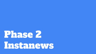 Phase 2
Instanews
 