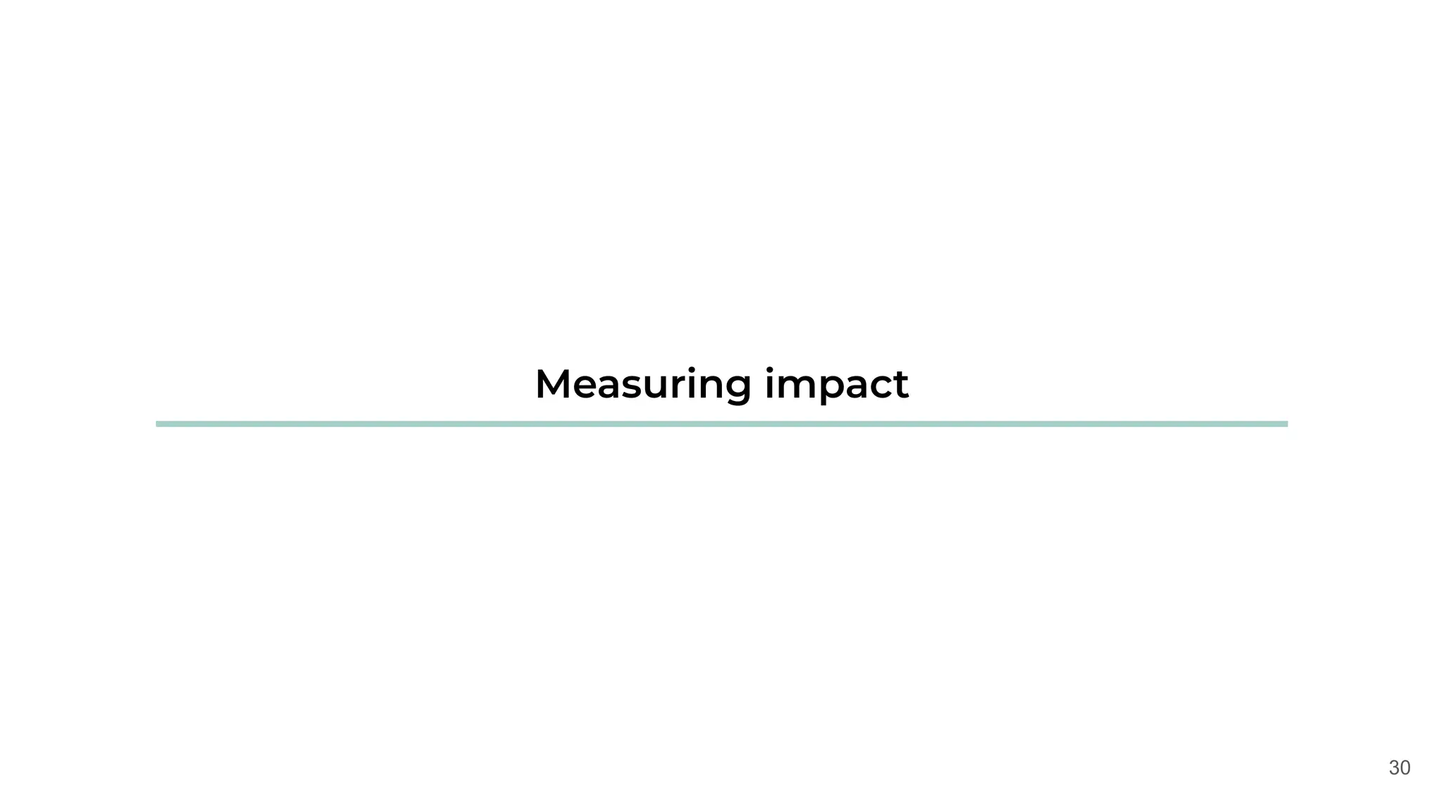 30
Measuring impact
 