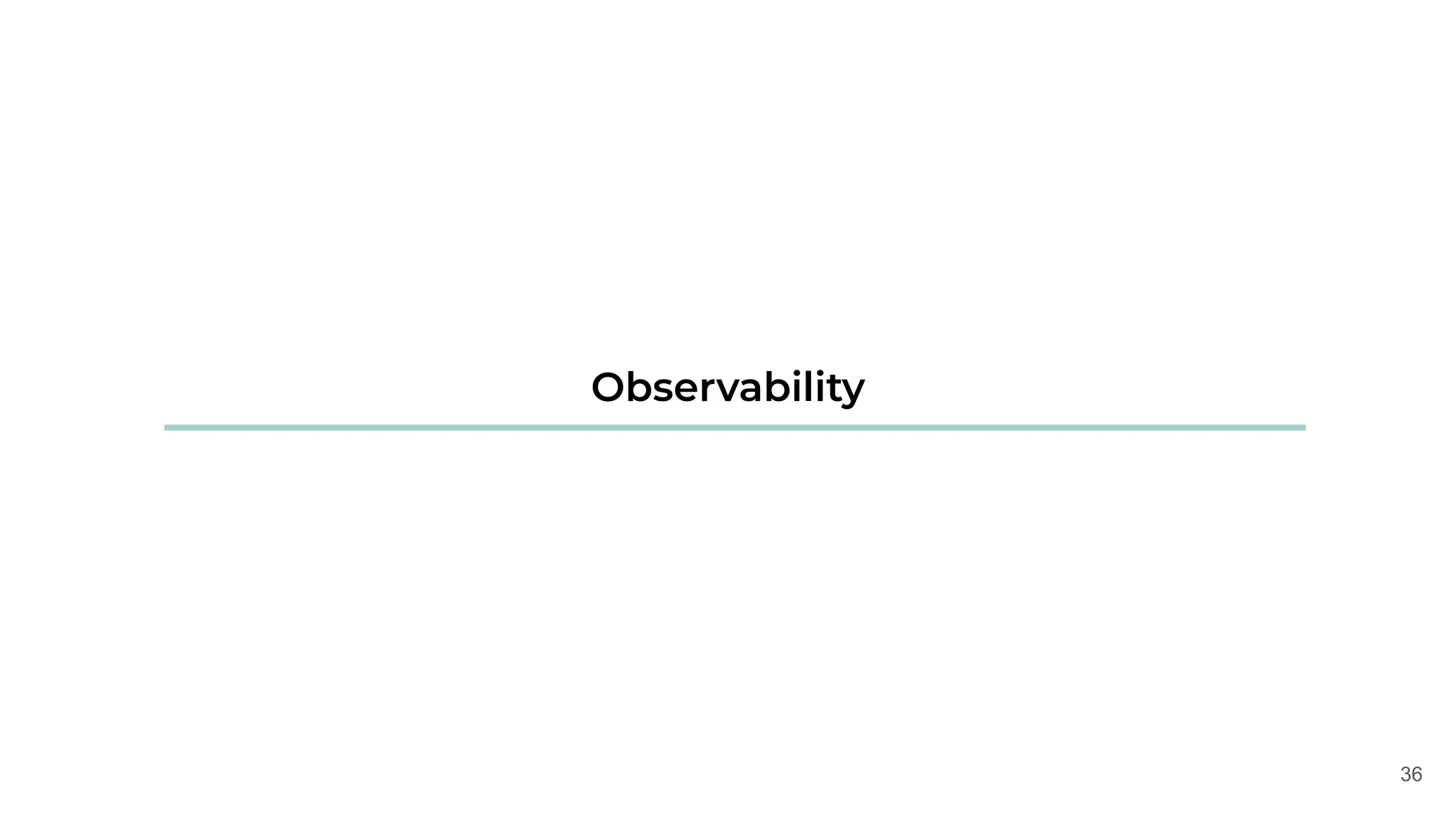 36
Observability
 