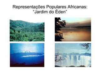 Representações Populares Africanas: “Jardim do Éden” 