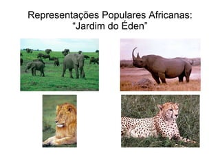 Representações Populares Africanas: “Jardim do Éden” 
