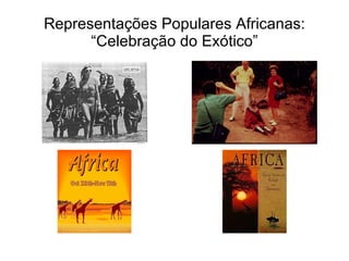 Representações Populares Africanas: “Celebração do Exótico” 