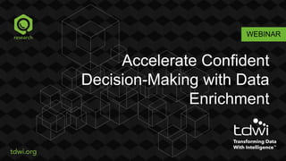 WEBINAR
Accelerate Confident
Decision-Making with Data
Enrichment
 
