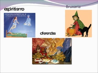 Bruxaria espiritismo oferendas 