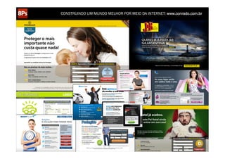 CONSTRUINDO UM MUNDO MELHOR POR MEIO DA INTERNET: www.conrado.com.br

1ºP	
  

Pesquisa	
  

2ºP	
  

Planejamento	
  

3ºP	
  

Produção	
  

4ºP	
  

Publicação	
  

5ºP	
  

Promoção	
  

6ºP	
  

Propagação	
  

7ºP	
  

Personalização	
  

8ºP	
  

Precisão	
  

 