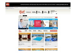 CONSTRUINDO UM MUNDO MELHOR POR MEIO DA INTERNET: www.conrado.com.br

1ºP	
  

Pesquisa	
  

2ºP	
  

Planejamento	
  

3ºP	
  

Produção	
  

4ºP	
  

Publicação	
  

5ºP	
  

Promoção	
  

6ºP	
  

Propagação	
  

7ºP	
  

Personalização	
  

8ºP	
  

Precisão	
  

 