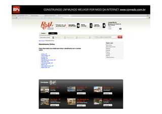 CONSTRUINDO UM MUNDO MELHOR POR MEIO DA INTERNET: www.conrado.com.br

1ºP	
  

Pesquisa	
  

2ºP	
  

Planejamento	
  

3ºP	
  

Produção	
  

4ºP	
  

Publicação	
  

5ºP	
  

Promoção	
  

6ºP	
  

Propagação	
  

7ºP	
  

Personalização	
  

8ºP	
  

Precisão	
  

 