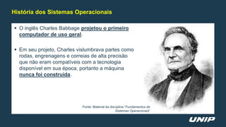  O inglês Charles Babbage projetou o primeiro
computador de uso geral.
 Em seu projeto, Charles vislumbrava partes como
...