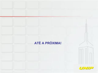 ATÉ A PRÓXIMA!
 