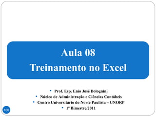 Prof. Esp. Enio José Bolognini Núcleo de Administração e Ciências Contábeis Centro Universitário do Norte Paulista – UNORP 1º Bimestre/2011 