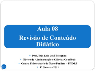 Prof. Esp. Enio José Bolognini Núcleo de Administração e Ciências Contábeis Centro Universitário do Norte Paulista – UNORP 1º Bimestre/2011 