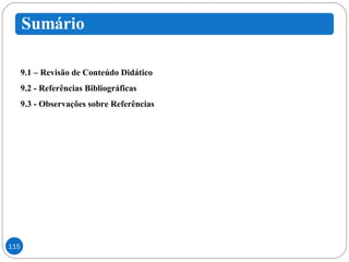 9.1 – Revisão de Conteúdo Didático  9.2 - Referências Bibliográficas 9.3 - Observações sobre Referências 