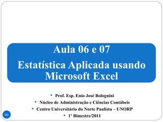 Prof. Esp. Enio José Bolognini Núcleo de Administração e Ciências Contábeis Centro Universitário do Norte Paulista – UNORP 1º Bimestre/2011 