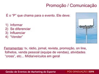 É o “P” que chama para o evento. Ele deve:  Informar Se diferenciar 3)  Influenciar 4)  “Vender” Ferramentas : tv, rádio, jornal, revista, promoção, on line, folhetos, venda pessoal (equipe de vendas), atividades “ cross”, etc... Mídia/veículos em geral Promoção / Comunicação 