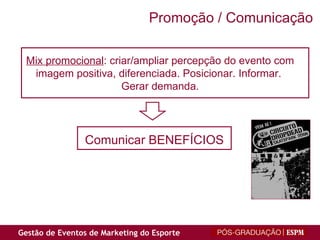 Mix promocional : criar/ampliar percepção do evento com imagem positiva, diferenciada. Posicionar. Informar.  Gerar demanda. Comunicar BENEFÍCIOS Promoção / Comunicação 