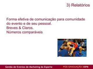 Forma efetiva de comunicação para comunidade do evento e de seu pessoal. Breves & Claros. Números comparáveis 3) Relatórios 