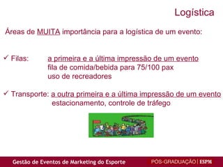 Áreas de  MUITA  importância para a logística de um evento: Filas: a primeira e a última impressão de um evento fila de comida/bebida para 75/100 pax uso de recreadores Transporte:  a outra primeira e a última impressão de um evento   estacionamento, controle de tráfego Logística 